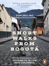 Short Walks from Bogot? (eBook): Journeys in the new Colombia